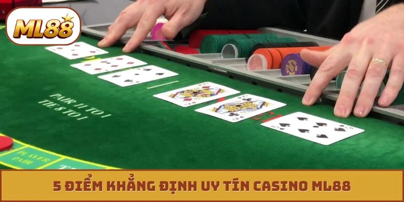 5 điểm khẳng định uy tín casino ML88