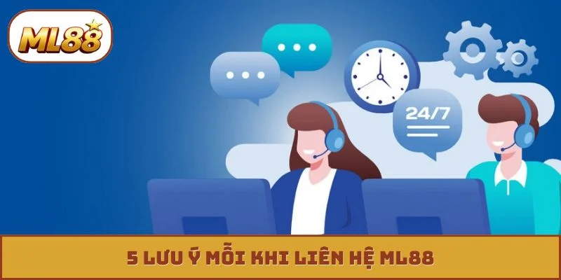 5 lưu ý mỗi khi liên hệ ML88