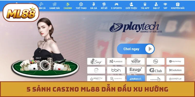 5 sảnh casino ML88 dẫn đầu xu hướng