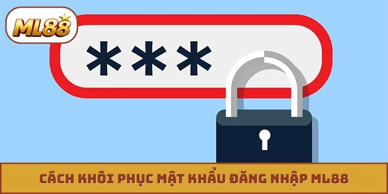Cách khôi phục mật khẩu đăng nhập ML88