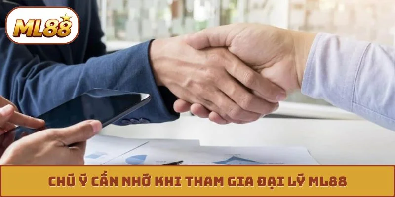 Chú ý cần nhớ khi tham gia đại lý ML88
